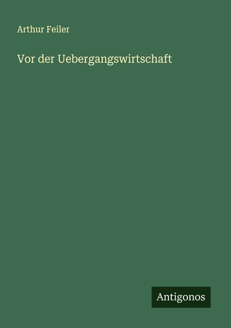Arthur Feiler: Vor der Uebergangswirtschaft, Buch
