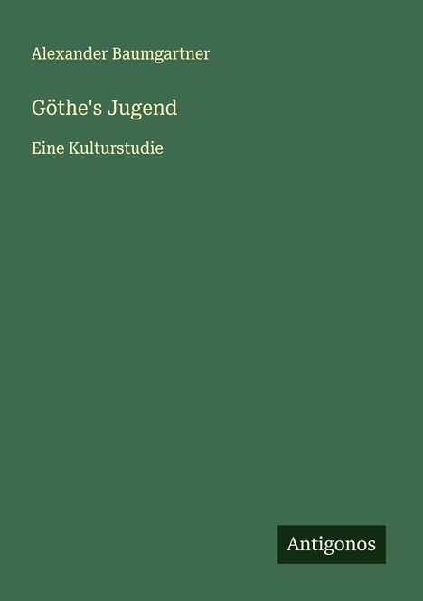 Alexander Baumgartner: Göthe's Jugend, Buch