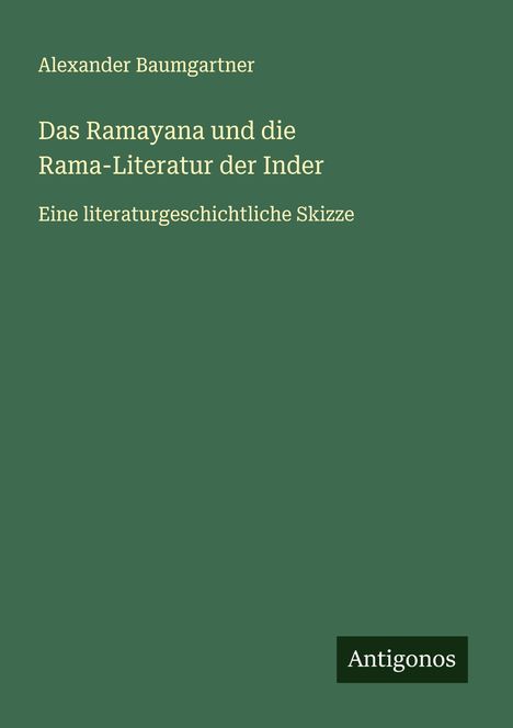 Alexander Baumgartner: Das Ramayana und die Rama-Literatur der Inder, Buch
