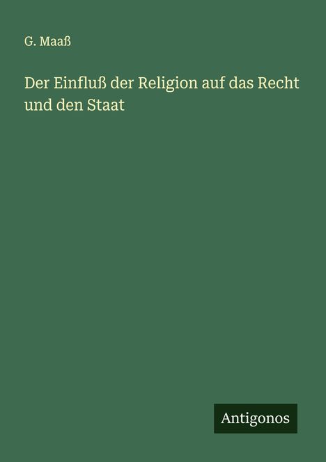 G. Maaß: Der Einfluß der Religion auf das Recht und den Staat, Buch