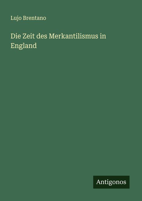 Lujo Brentano: Die Zeit des Merkantilismus in England, Buch