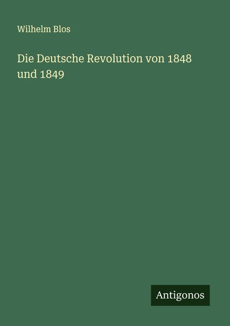 Wilhelm Blos: Die Deutsche Revolution von 1848 und 1849, Buch