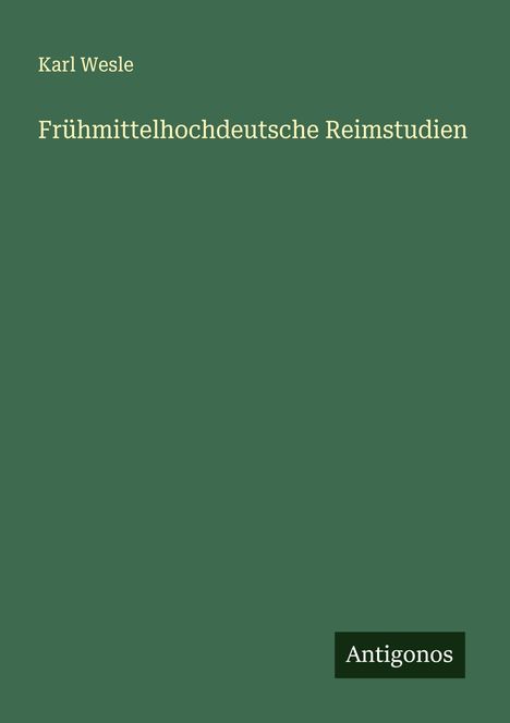 Karl Wesle: Frühmittelhochdeutsche Reimstudien, Buch