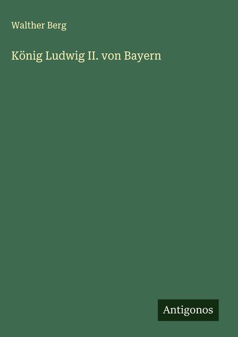 Walther Berg: König Ludwig II. von Bayern, Buch