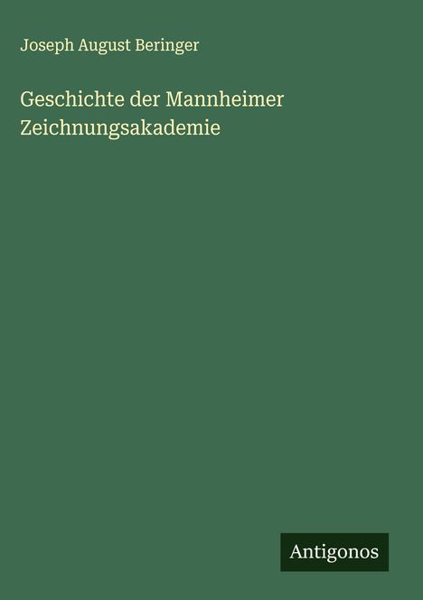 Joseph August Beringer: Geschichte der Mannheimer Zeichnungsakademie, Buch