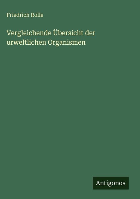 Friedrich Rolle: Vergleichende Übersicht der urweltlichen Organismen, Buch