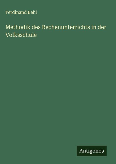 Ferdinand Behl: Methodik des Rechenunterrichts in der Volksschule, Buch