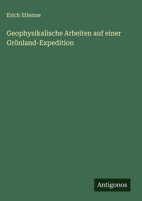 Erich Etienne: Geophysikalische Arbeiten auf einer Grönland-Expedition, Buch