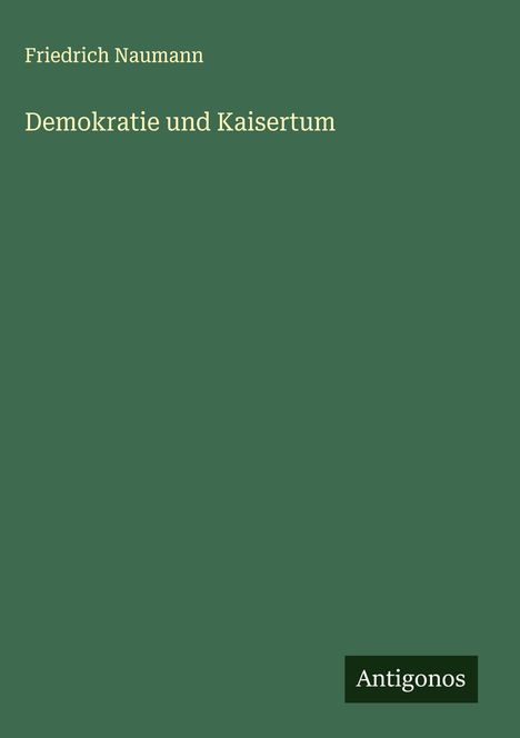 Friedrich Naumann: Demokratie und Kaisertum, Buch
