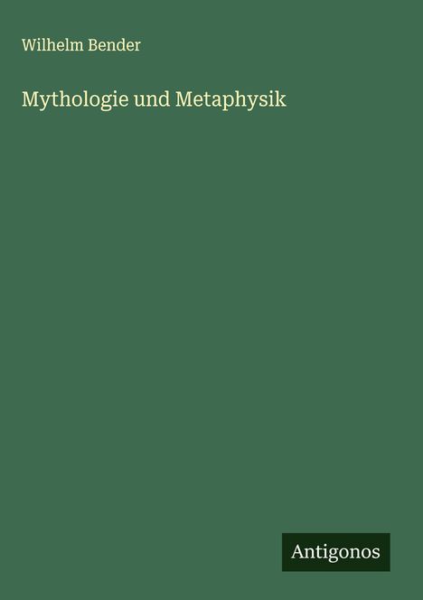 Wilhelm Bender: Mythologie und Metaphysik, Buch