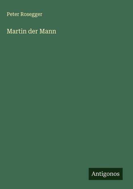 Peter Rosegger: Martin der Mann, Buch