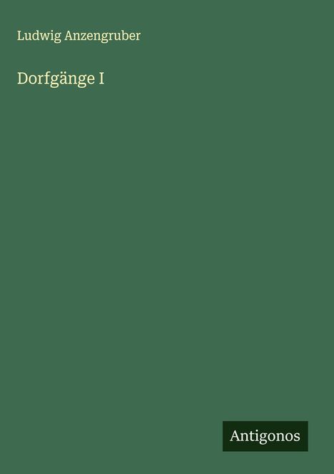 Ludwig Anzengruber: Dorfgänge I, Buch