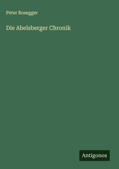 Peter Rosegger: Die Abelsberger Chronik, Buch