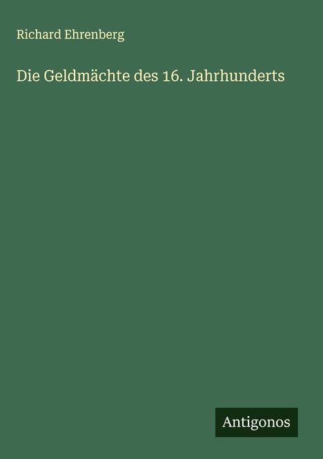 Richard Ehrenberg: Die Geldmächte des 16. Jahrhunderts, Buch