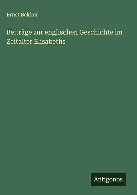 Ernst Bekker: Beiträge zur englischen Geschichte im Zeitalter Elisabeths, Buch