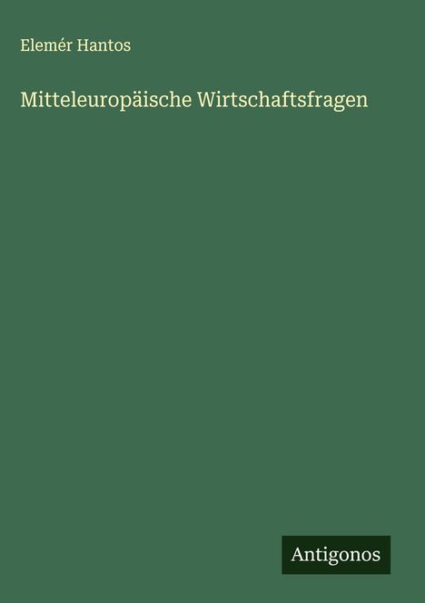 Elemér Hantos: Mitteleuropäische Wirtschaftsfragen, Buch