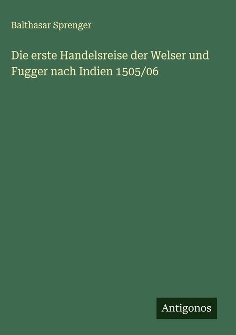 Balthasar Sprenger: Die erste Handelsreise der Welser und Fugger nach Indien 1505/06, Buch