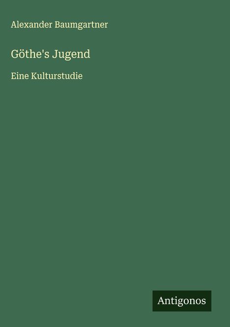 Alexander Baumgartner: Göthe's Jugend, Buch