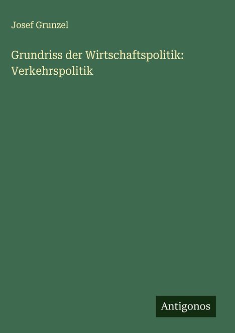 Josef Grunzel: Grundriss der Wirtschaftspolitik: Verkehrspolitik, Buch