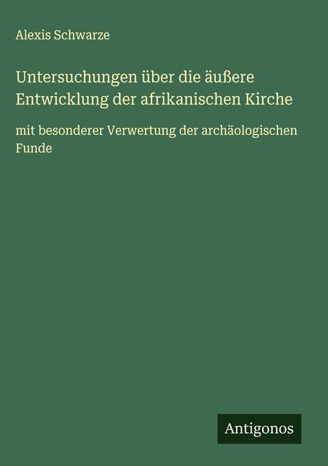 Alexis Schwarze: Untersuchungen über die äußere Entwicklung der afrikanischen Kirche, Buch