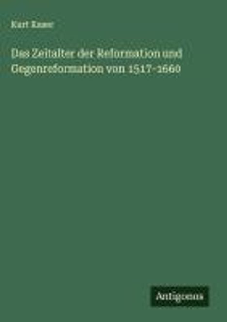 Kurt Kaser: Das Zeitalter der Reformation und Gegenreformation von 1517-1660, Buch