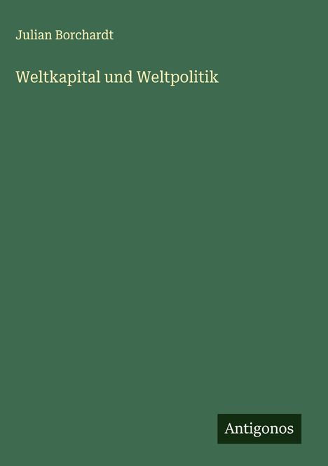 Julian Borchardt: Weltkapital und Weltpolitik, Buch