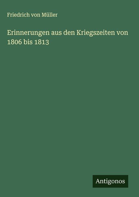 Friedrich von Müller: Erinnerungen aus den Kriegszeiten von 1806 bis 1813, Buch