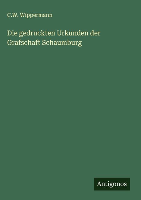C. W. Wippermann: Die gedruckten Urkunden der Grafschaft Schaumburg, Buch