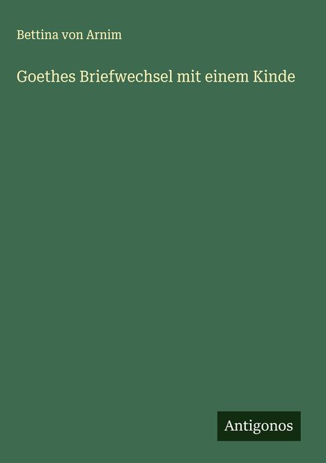 Bettina Von Arnim: Goethes Briefwechsel mit einem Kinde, Buch