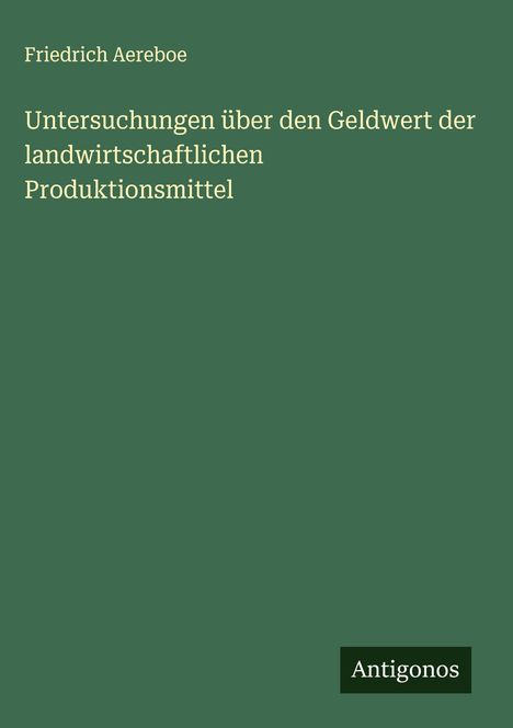 Friedrich Aereboe: Untersuchungen über den Geldwert der landwirtschaftlichen Produktionsmittel, Buch