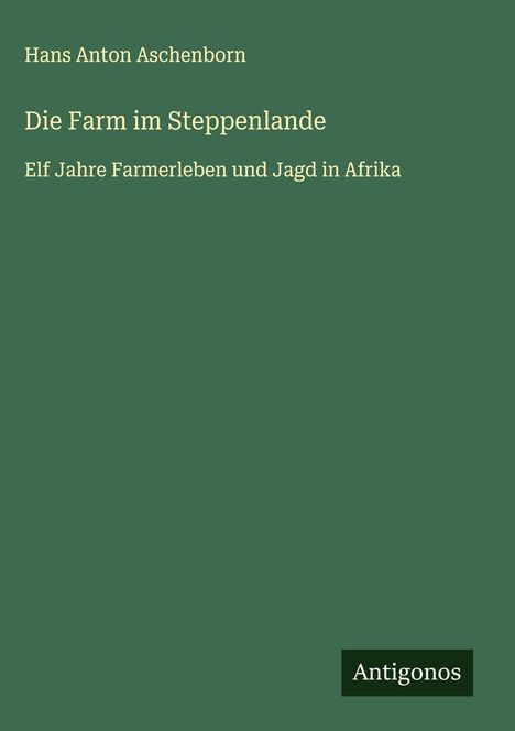 Hans Anton Aschenborn: Die Farm im Steppenlande, Buch