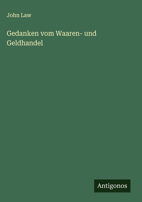 John Law: Gedanken vom Waaren- und Geldhandel, Buch
