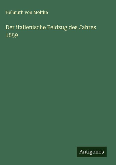 Helmuth Von Moltke: Der italienische Feldzug des Jahres 1859, Buch