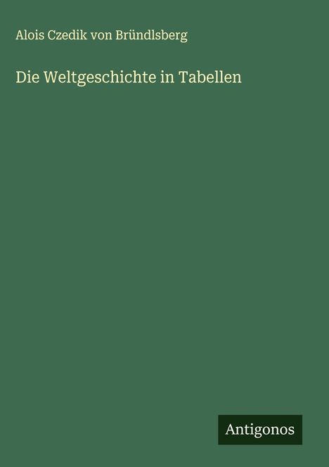 Alois Czedik von Bründlsberg: Die Weltgeschichte in Tabellen, Buch