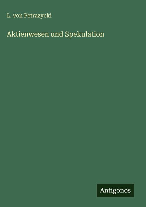L. Von Petrazycki: Aktienwesen und Spekulation, Buch