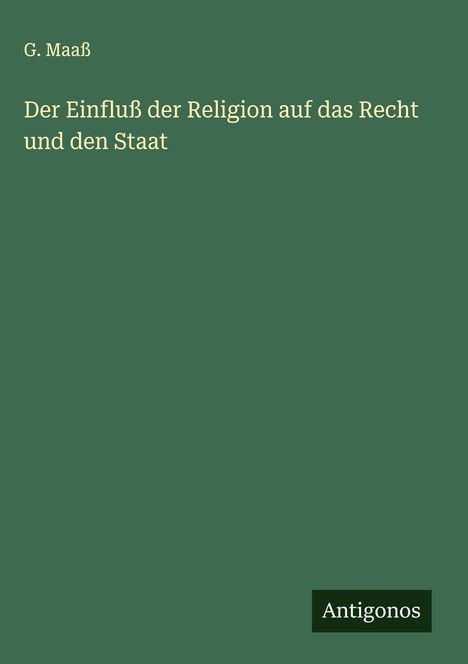 G. Maaß: Der Einfluß der Religion auf das Recht und den Staat, Buch