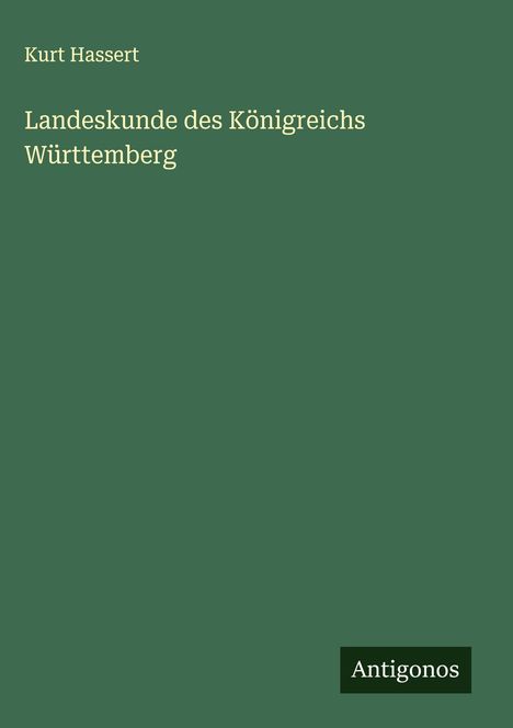 Kurt Hassert: Landeskunde des Königreichs Württemberg, Buch