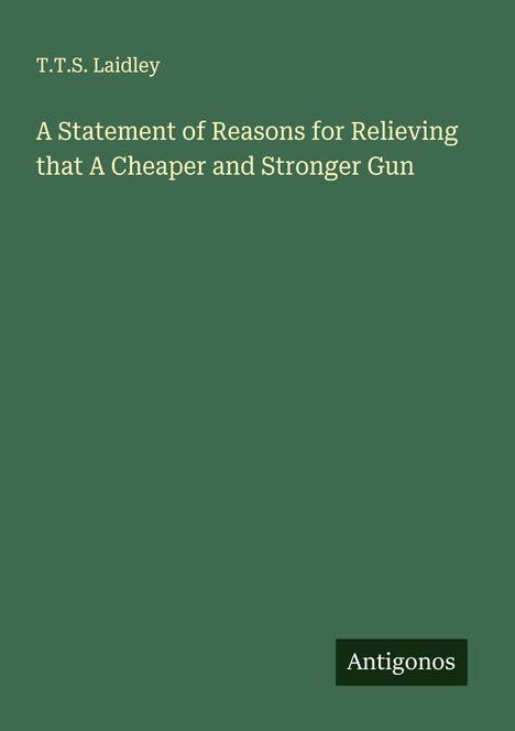 T. T. S. Laidley: A Statement of Reasons for Relieving that A Cheaper and Stronger Gun, Buch