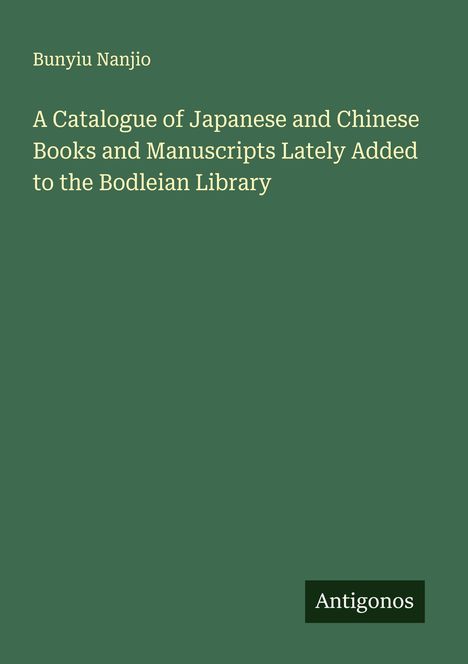 Bunyiu Nanjio: A Catalogue of Japanese and Chinese Books and Manuscripts Lately Added to the Bodleian Library, Buch