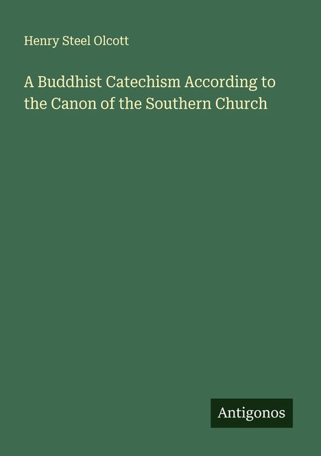 Henry Steel Olcott: A Buddhist Catechism According to the Canon of the Southern Church, Buch