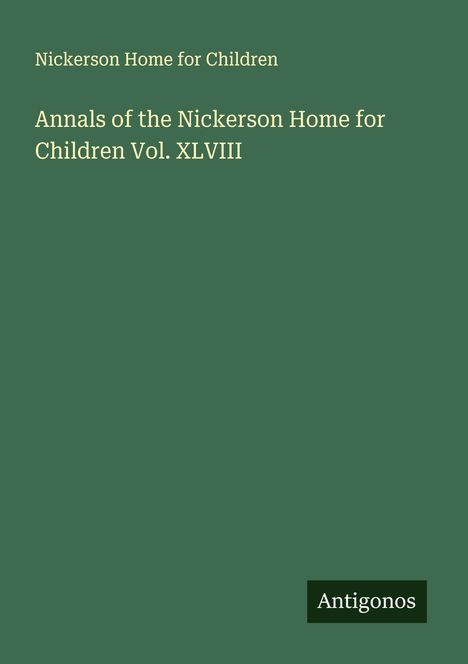 Nickerson Home for Children: Annals of the Nickerson Home for Children Vol. XLVIII, Buch