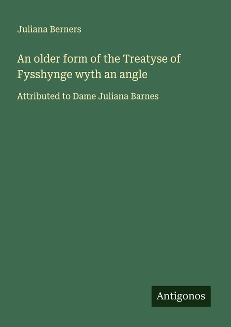 Juliana Berners: An older form of the Treatyse of Fysshynge wyth an angle, Buch