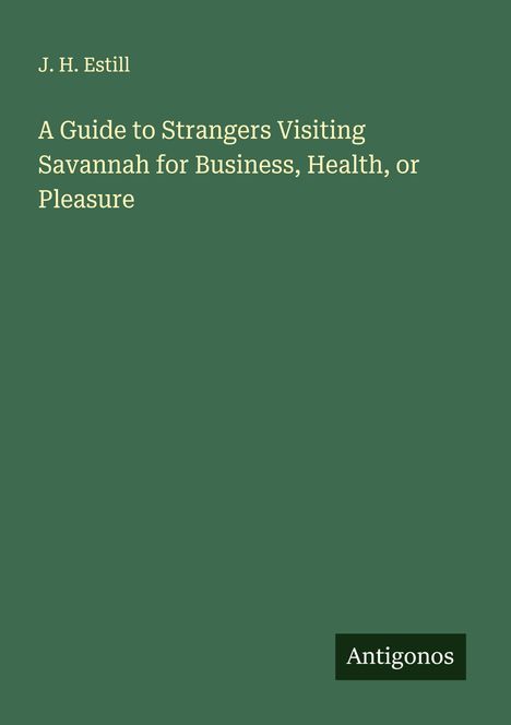 J. H. Estill: A Guide to Strangers Visiting Savannah for Business, Health, or Pleasure, Buch