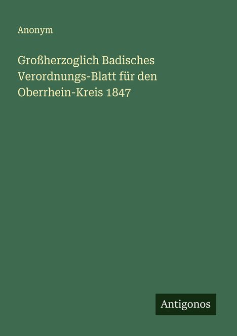 Anonym: Großherzoglich Badisches Verordnungs-Blatt für den Oberrhein-Kreis 1847, Buch