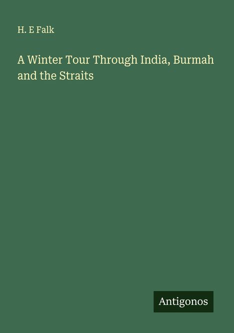 H. E Falk: A Winter Tour Through India, Burmah and the Straits, Buch