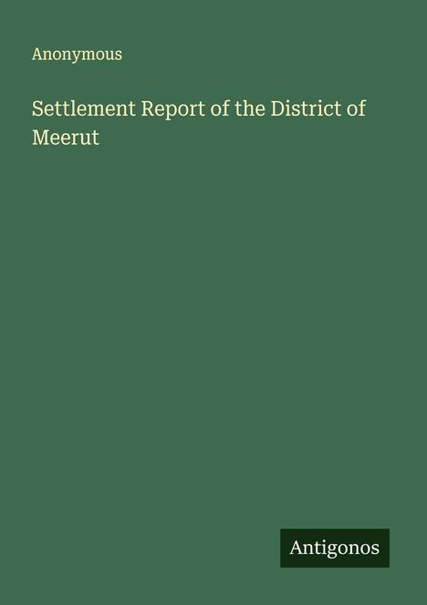 Anonymous: Settlement Report of the District of Meerut, Buch