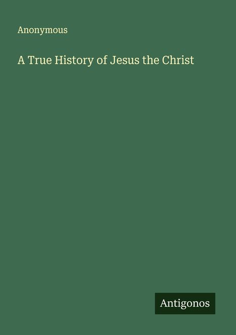 Anonymous: A True History of Jesus the Christ, Buch