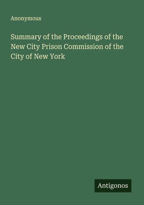 Anonymous: Summary of the Proceedings of the New City Prison Commission of the City of New York, Buch