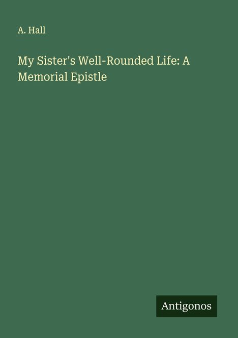 A. Hall: My Sister's Well-Rounded Life: A Memorial Epistle, Buch