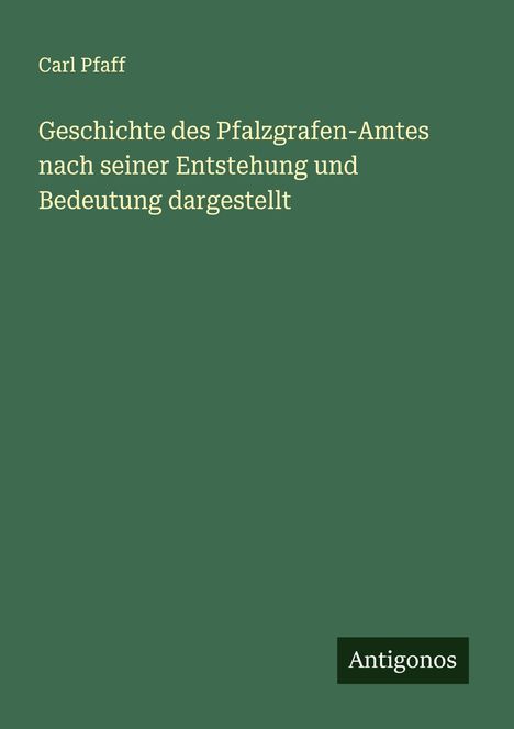Carl Pfaff: Geschichte des Pfalzgrafen-Amtes nach seiner Entstehung und Bedeutung dargestellt, Buch